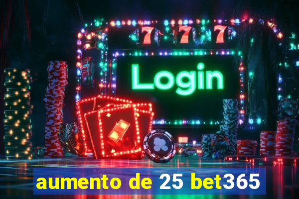 aumento de 25 bet365